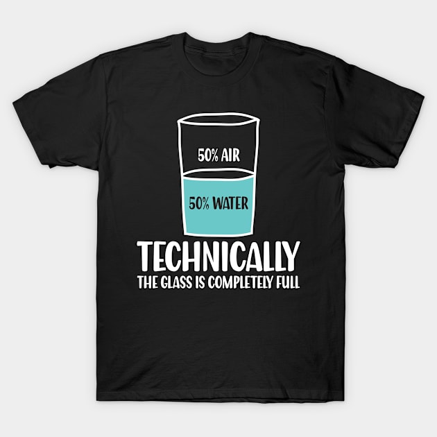 Technically The Glass is Completely Full - Chemistry T-Shirt by AngelBeez29